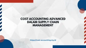 Cost Accounting Advanced dalam Supply Chain Management